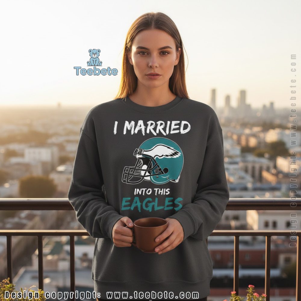 I Married Into This Eagles Long Sleeve Philadelphia Football Gift I Married Into This Eagles Long Sleeve Philadelphia Football Gift