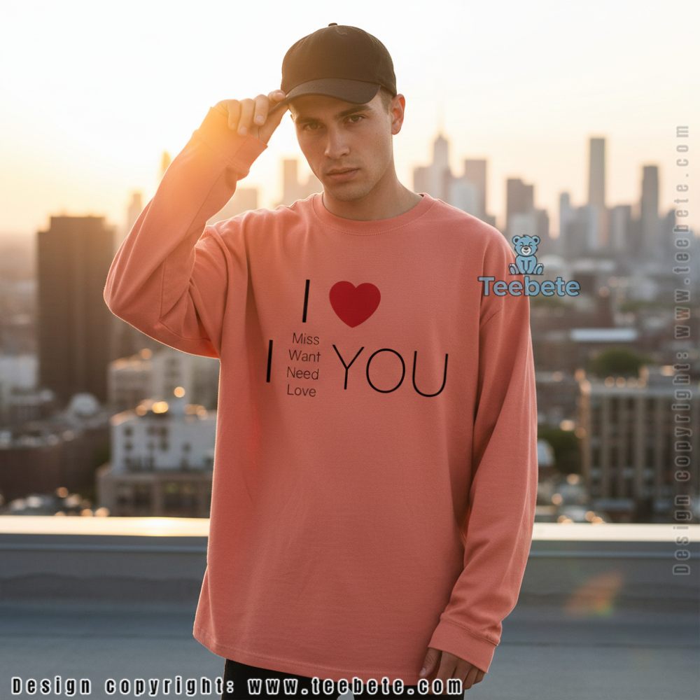 I Miss Want Need Love You Funny Valentine Day Long Sleeve I Miss Want Need Love You Funny Valentine Day Long Sleeve