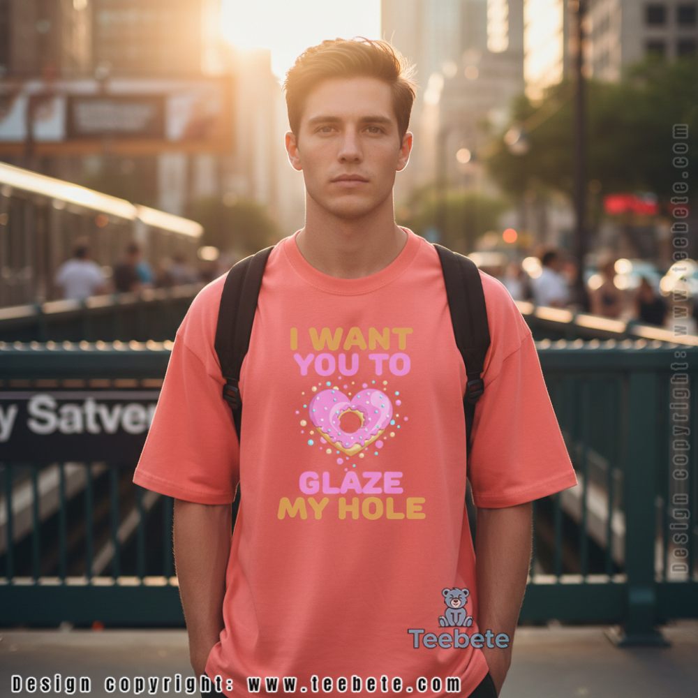 I Want You To Glaze My Hole Funny Donut Shirt For Adults