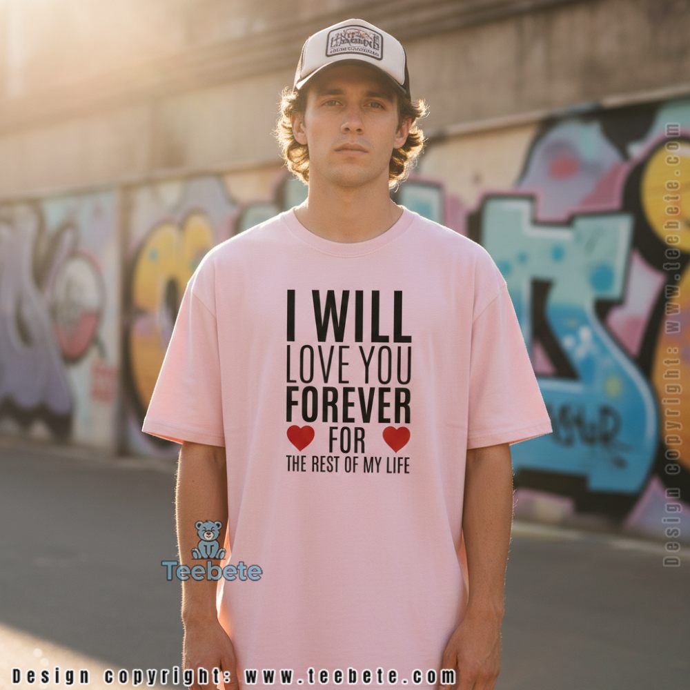 I Will Love You Forever Long Distance Love Shirt
