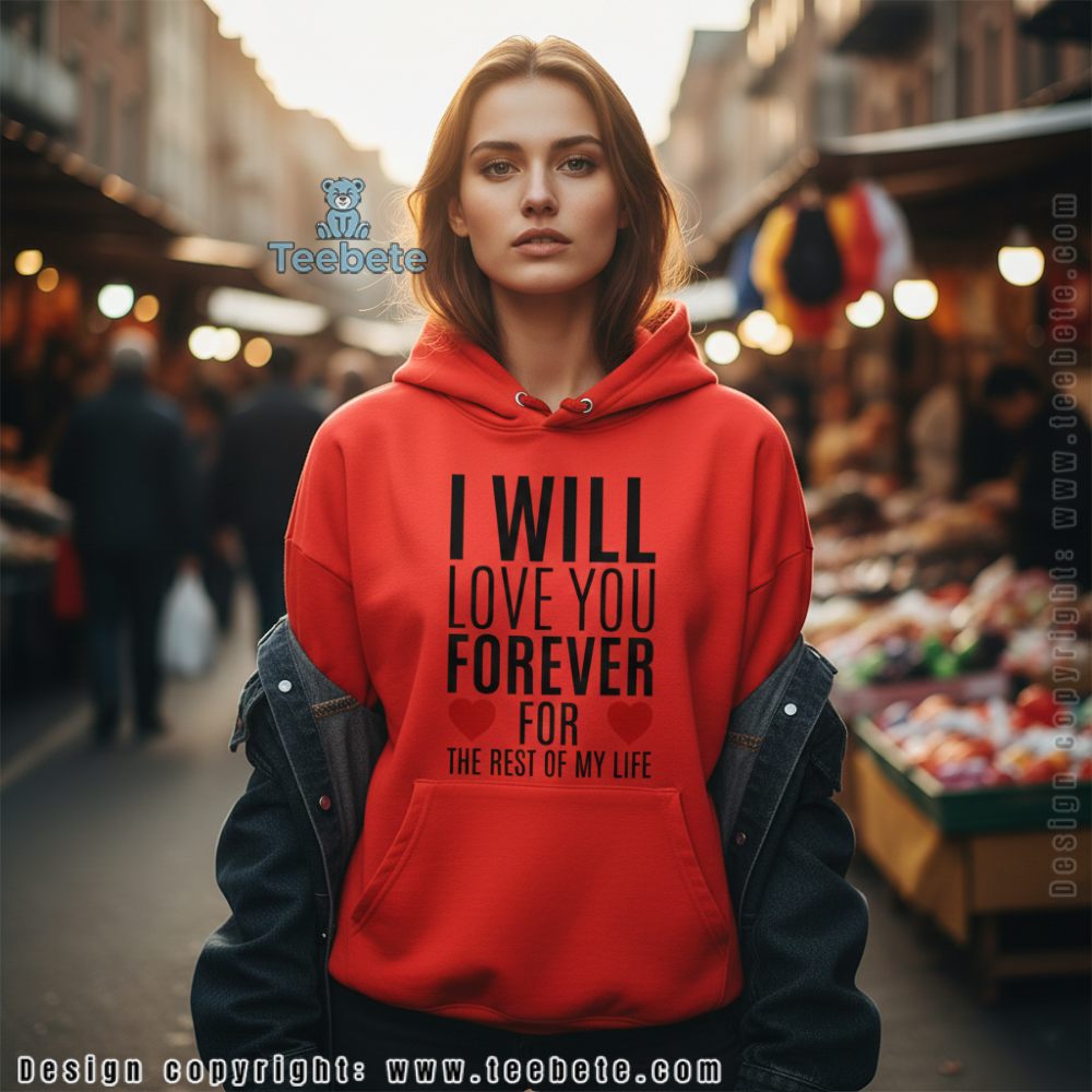 I Will Love You Forever Long Distance Love Hoodie I Will Love You Forever Long Distance Love Hoodie