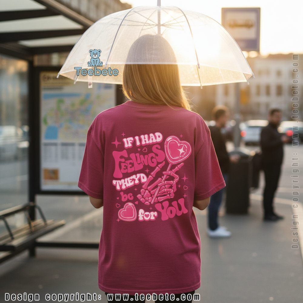 If I Had Feelings Theyd Be For You Candy Valentine Shirt