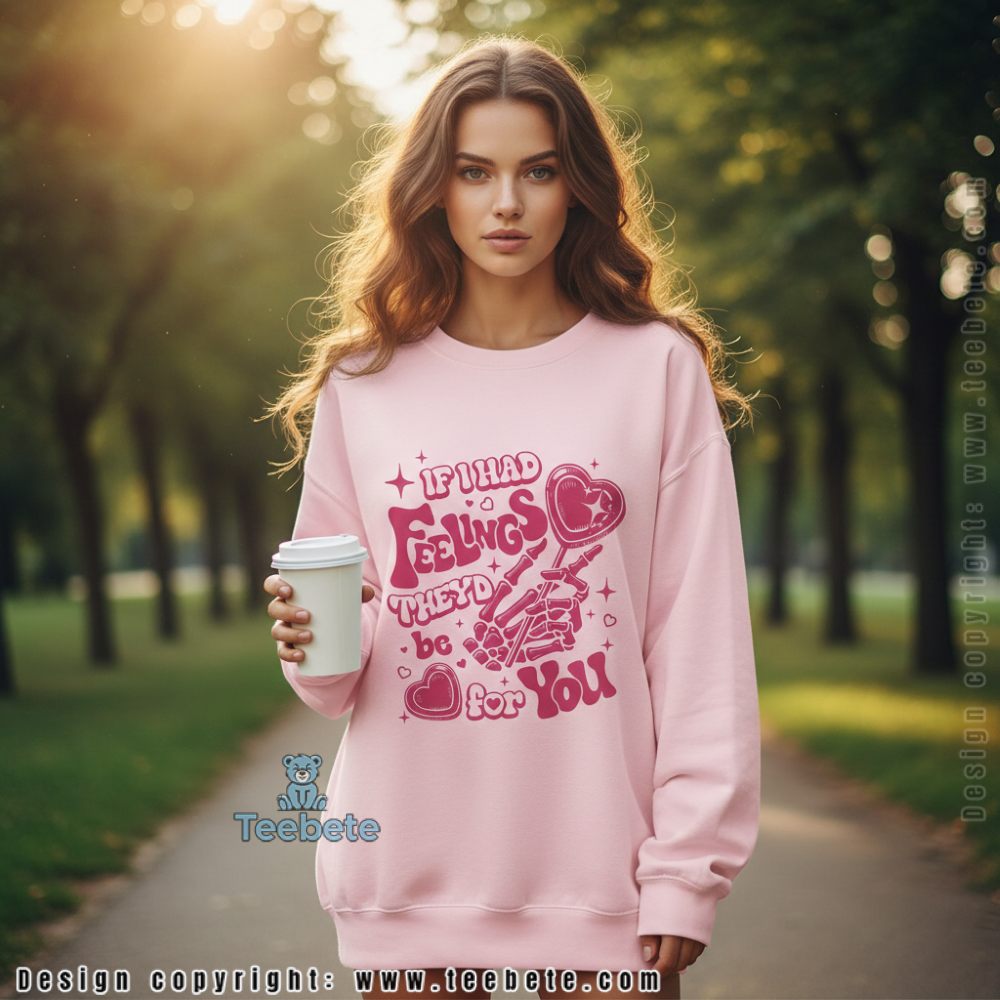 If I Had Feelings Theyd Be For You Candy Valentine Long Sleeve If I Had Feelings Theyd Be For You Candy Valentine Long Sleeve