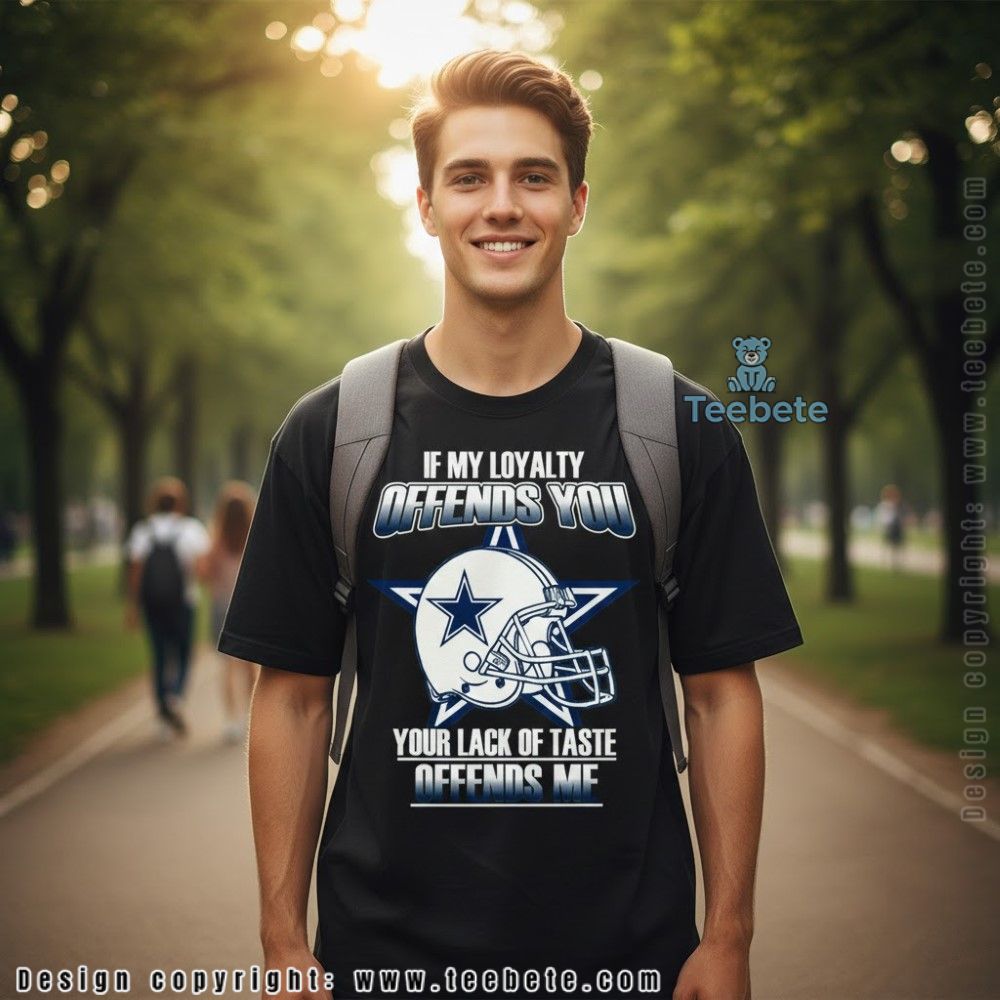 If My Loyalty Offends You Cowboys Cotton Shirt
