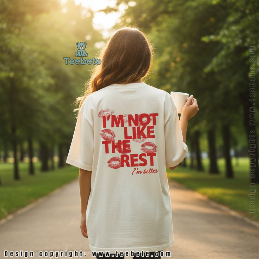 Im Not Like The Rest Im Better Confidence Tee