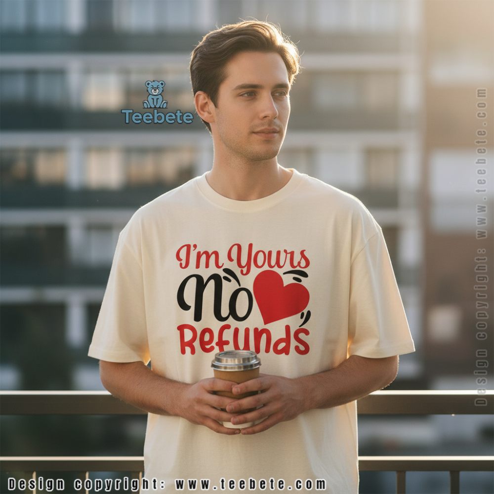 Im Yours No Refunds Love Tee Funny Valentines Gift