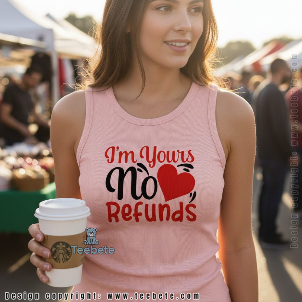 Im Yours No Refunds Love Tanktop Funny Valentines Gift Im Yours No Refunds Love Tanktop Funny Valentines Gift
