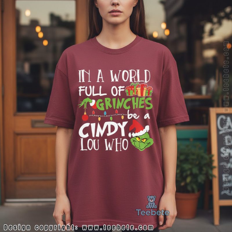 In A World Full Of Grinches Be A Cindy Lou Who Shirt Kindness Christmas