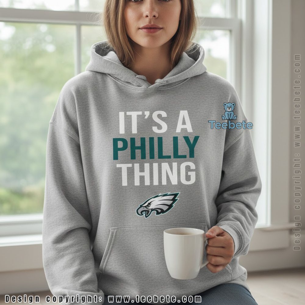 Its A Philly Thing Hoodie Philadelphia Eagles Fan Its A Philly Thing Hoodie Philadelphia Eagles Fan