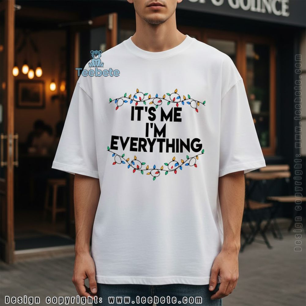Its Me Im Everything Christmas Shirt Funny Holiday Lights