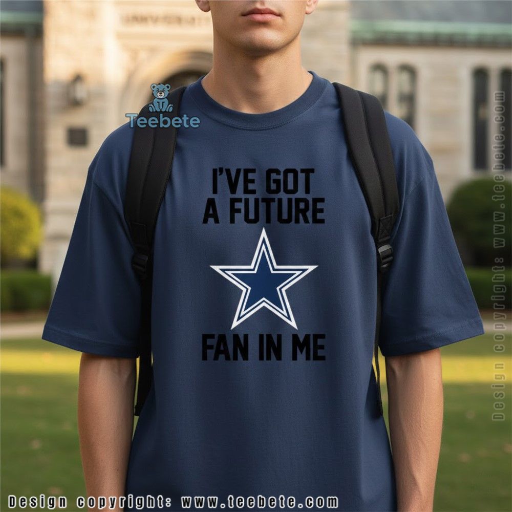 Ive Got A Future Fan In Me Dallas Cowboys Shirt