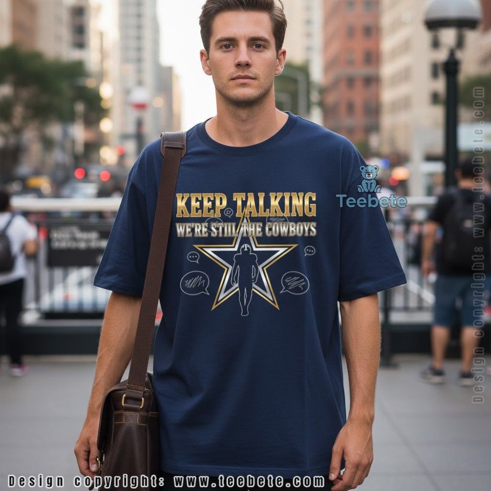 Keep Talking We Are Still The Cowboys Shirt
