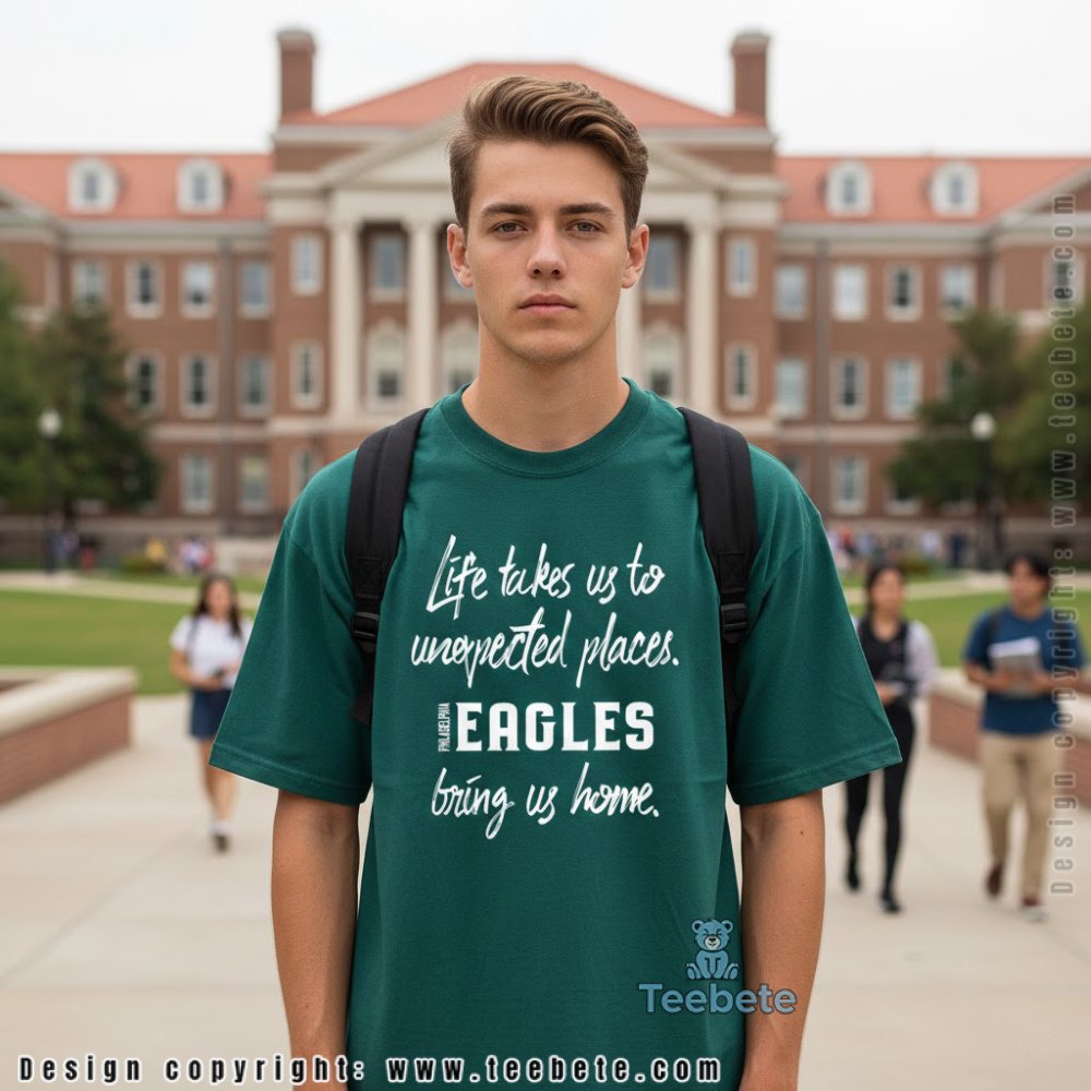 Life Takes Us Unexpected Places Eagles Bring Us Home Shirt