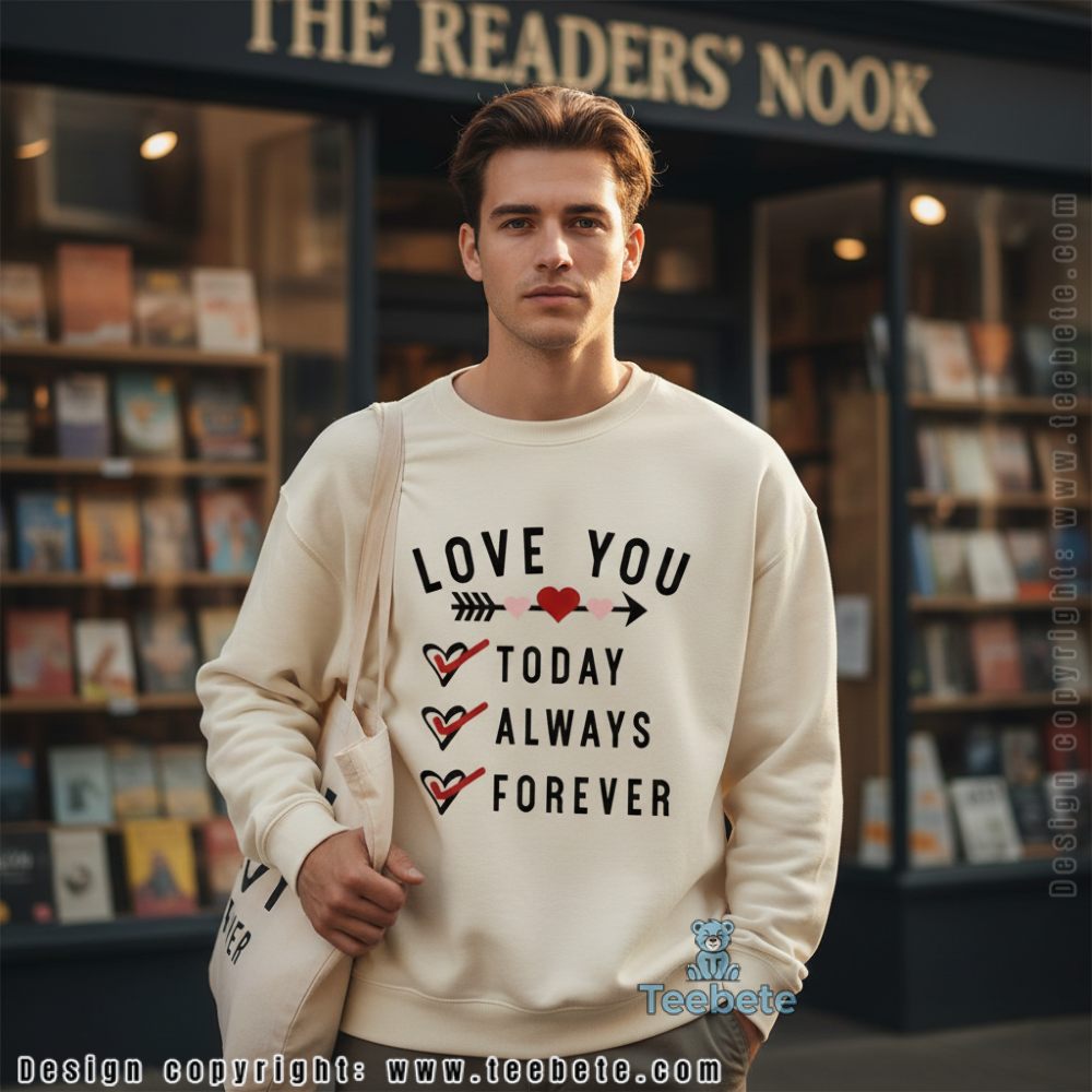 Love You Today Always Forever Romantic Quote Long Sleeve Love You Today Always Forever Romantic Quote Long Sleeve