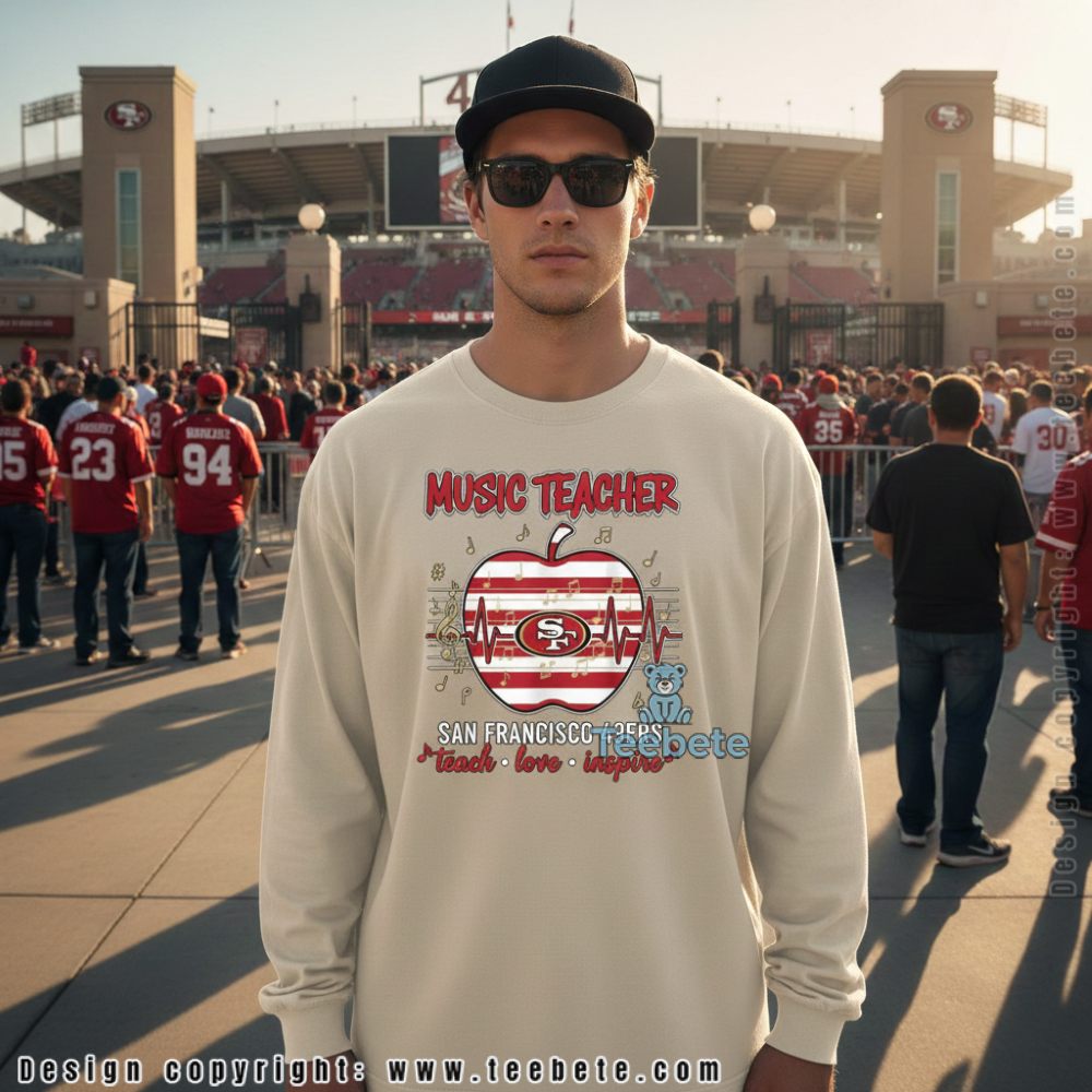 Music Teacher San Francisco 49Ers Long Sleeve Teach Love Inspire Music Teacher San Francisco 49Ers Long Sleeve Teach Love Inspire