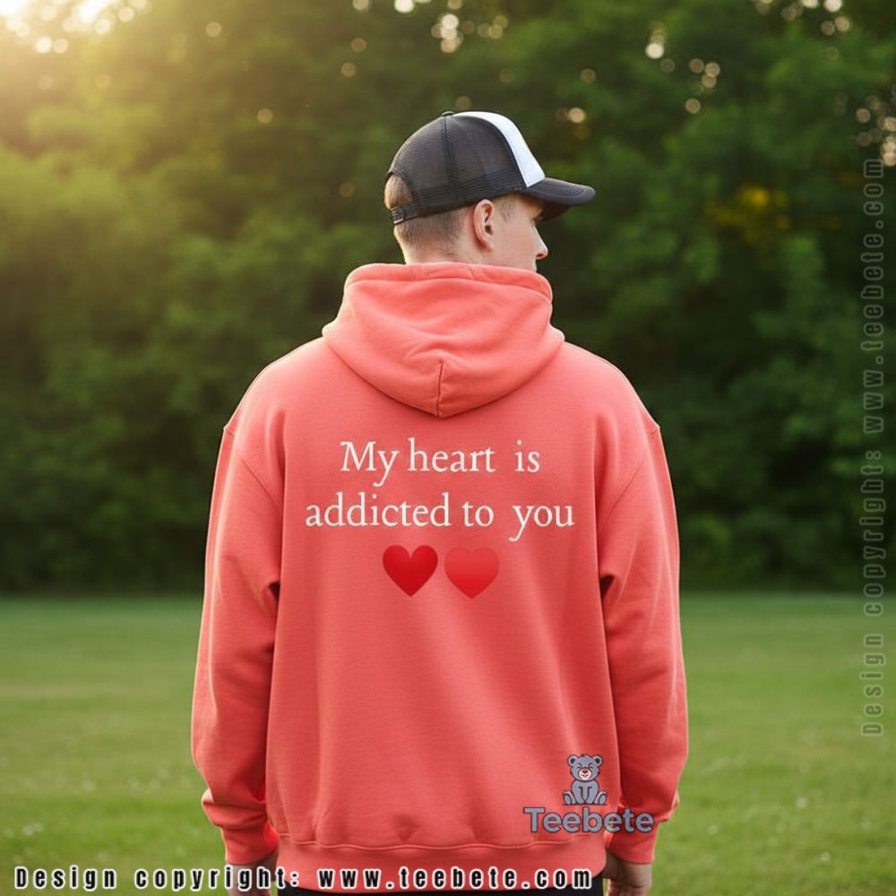 My Heart Is Addicted To You Romantic Graphic Hoodie My Heart Is Addicted To You Romantic Graphic Hoodie