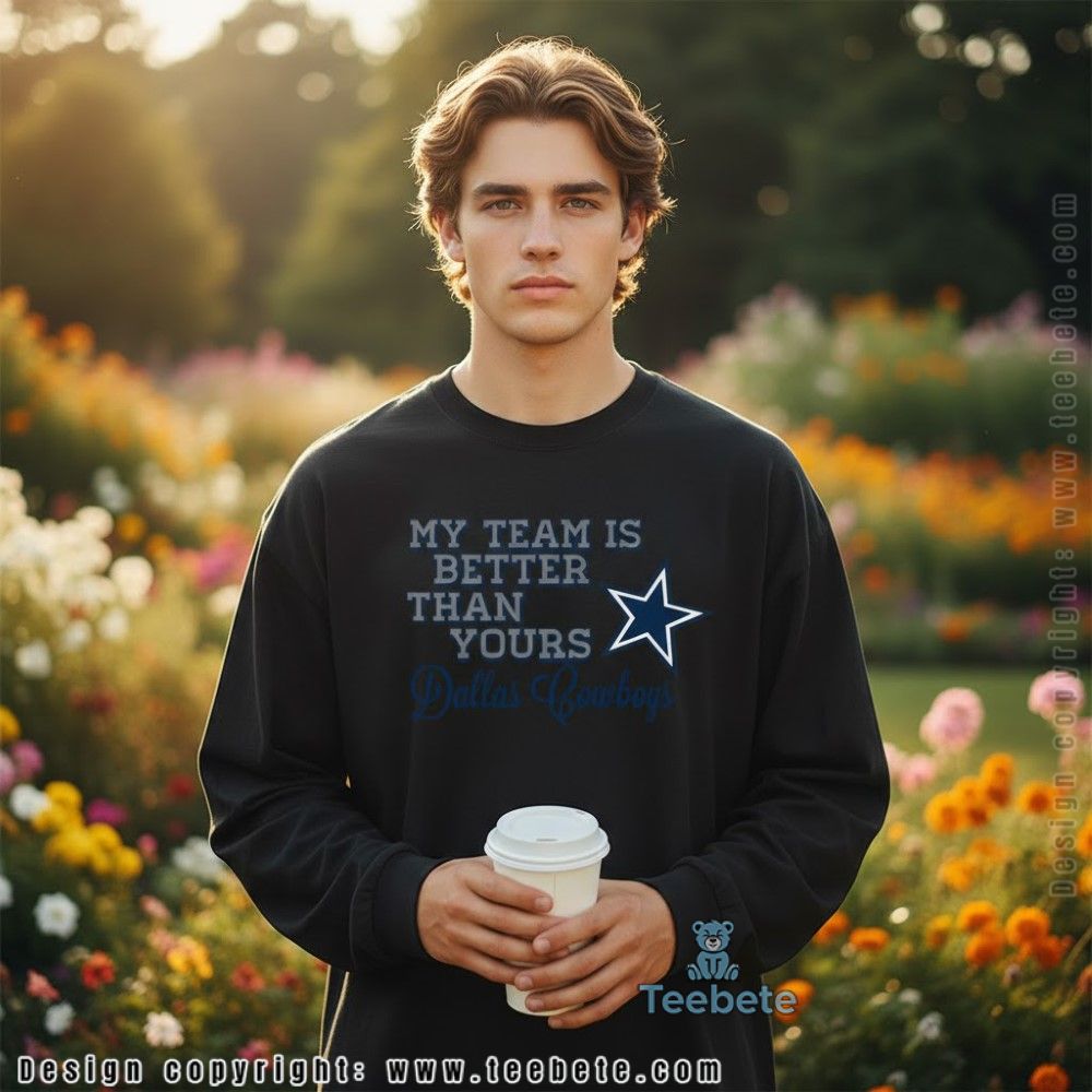 My Team Is Better Than Yours Cowboys Slogan Long Sleeve My Team Is Better Than Yours Cowboys Slogan Long Sleeve