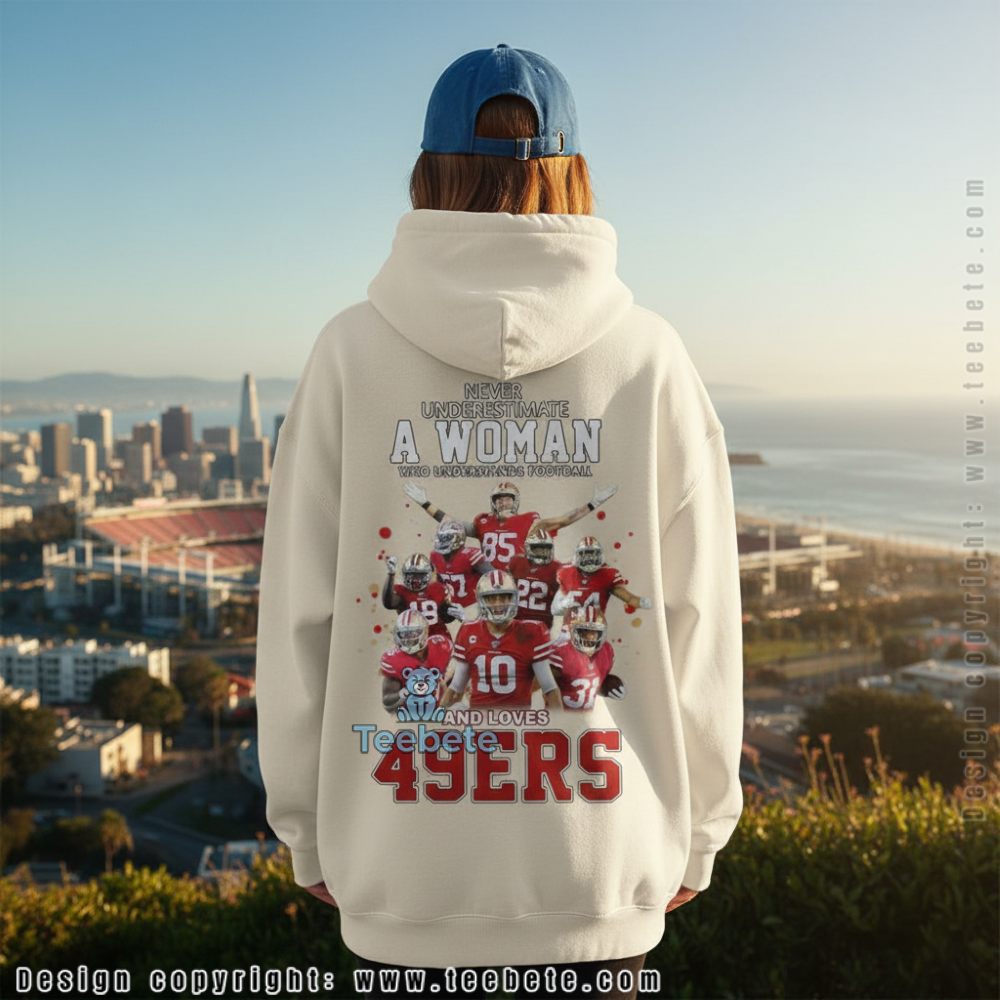 Never Underestimate A Woman Who Loves 49Ers Hoodie For Youth Never Underestimate A Woman Who Loves 49Ers Hoodie For Youth