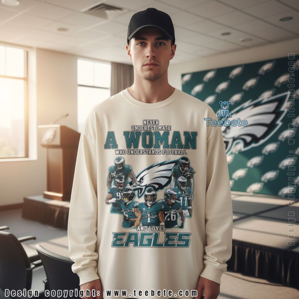 Never Underestimate A Woman Who Loves Eagles Long Sleeve Never Underestimate A Woman Who Loves Eagles Long Sleeve