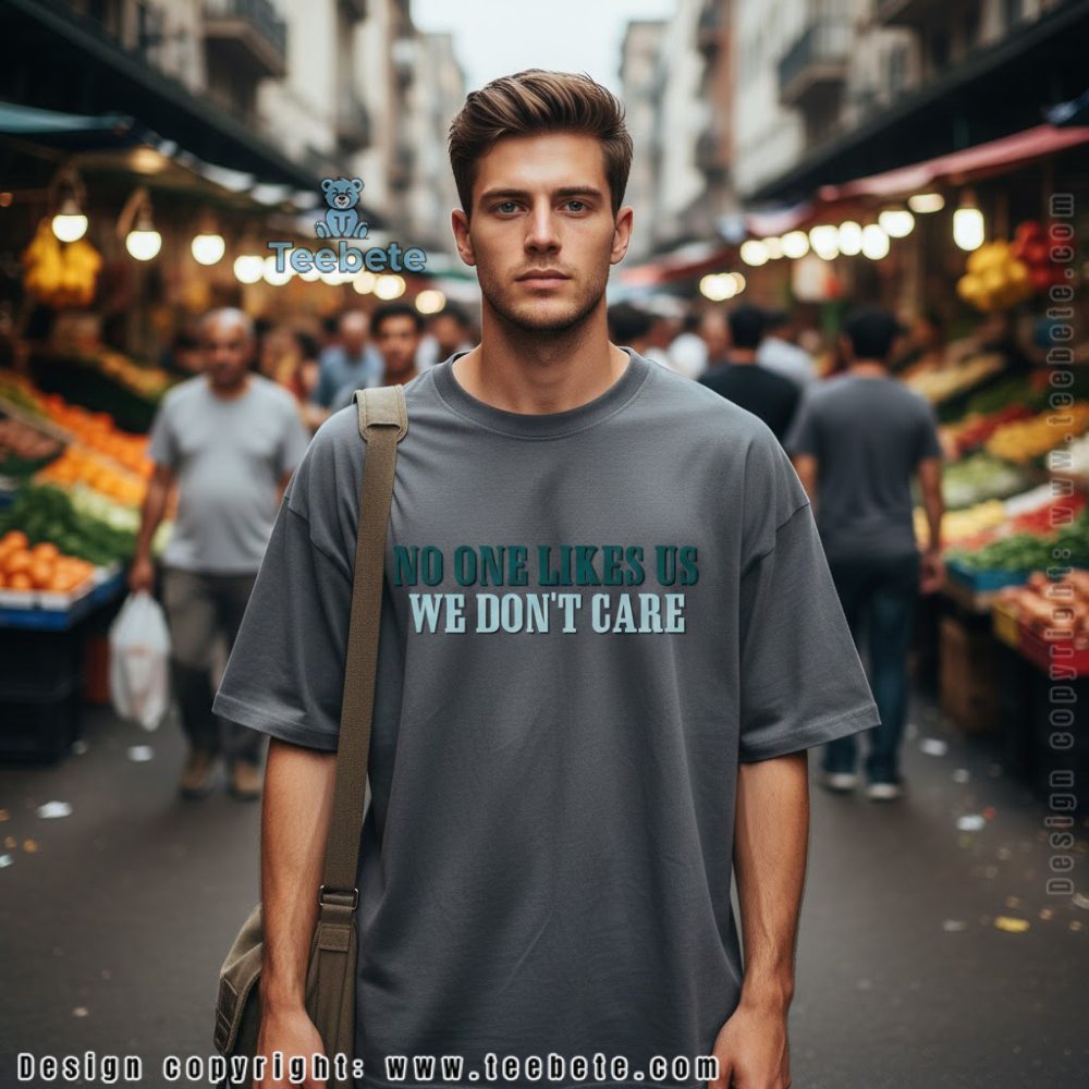 No One Likes Us We Dont Care Philadelphia Shirt