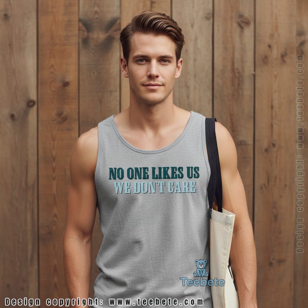 No One Likes Us We Dont Care Philadelphia Tanktop No One Likes Us We Dont Care Philadelphia Tanktop