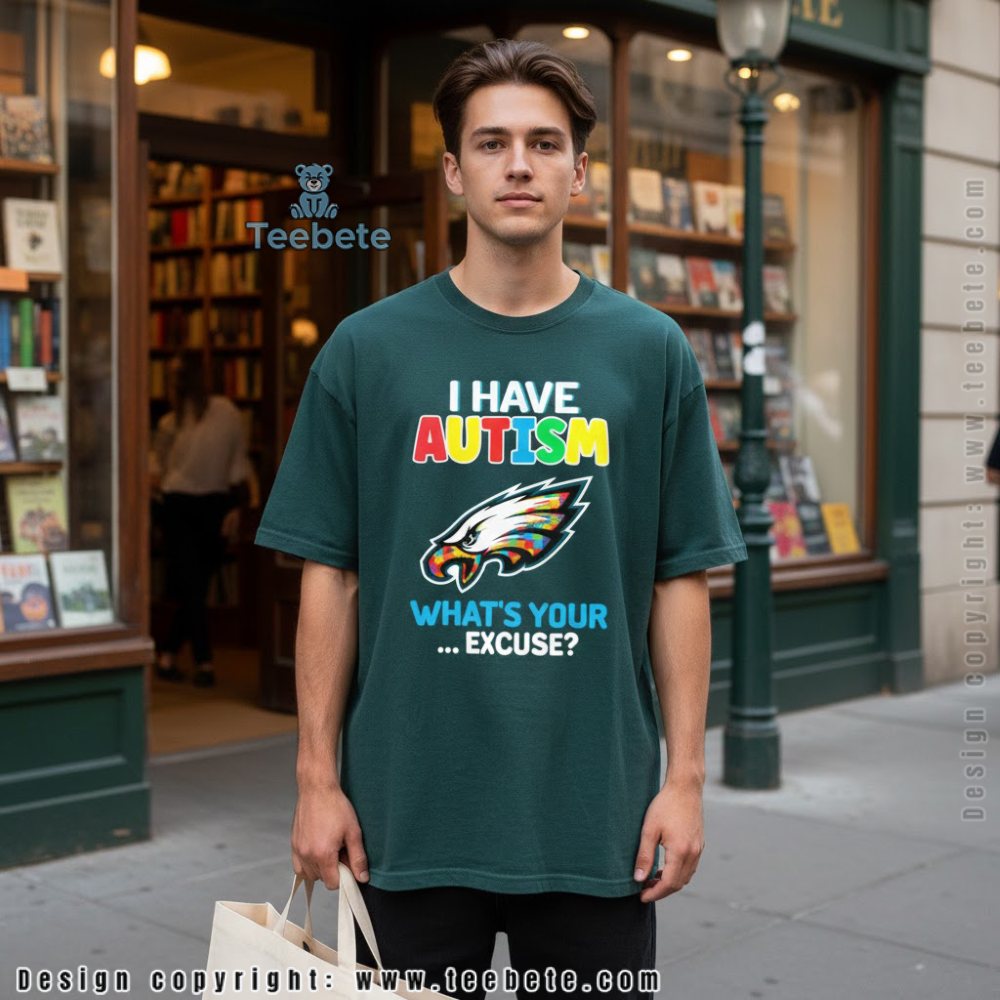 Philadelphia Eagles Autism Shirt I Have Autism Whats Your Excuse