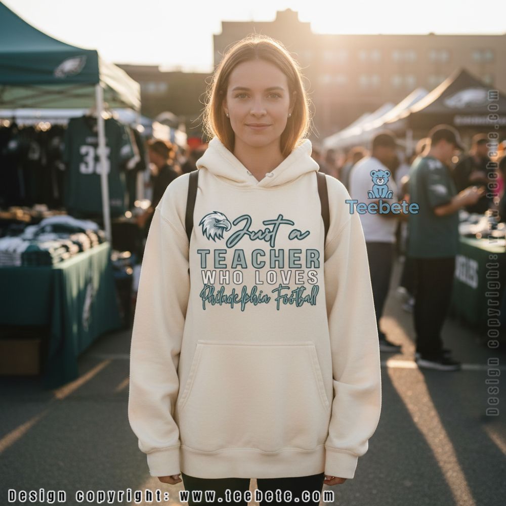 Philadelphia Eagles Teacher Hoodie Just A Teacher Who Loves Football Philadelphia Eagles Teacher Hoodie Just A Teacher Who Loves Football