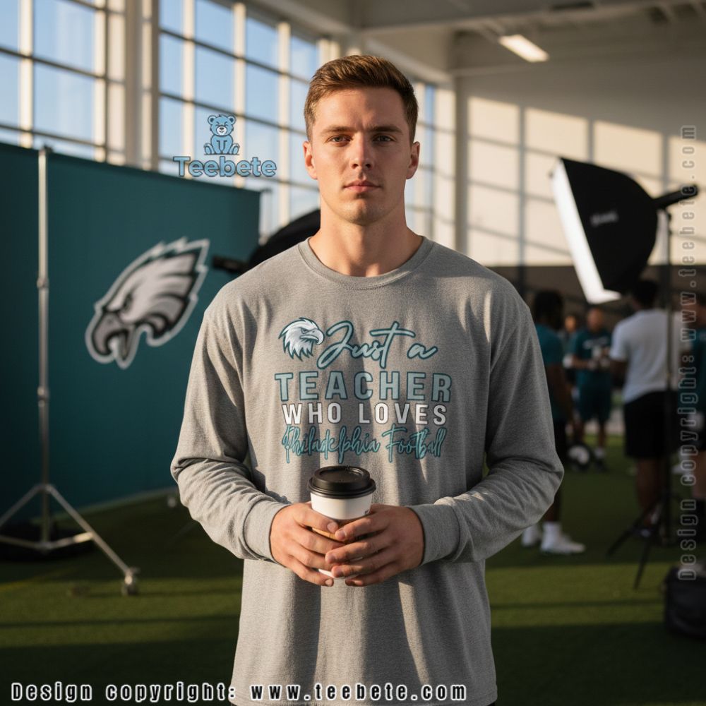 Philadelphia Eagles Teacher Long Sleeve Just A Teacher Who Loves Football Philadelphia Eagles Teacher Long Sleeve Just A Teacher Who Loves Football