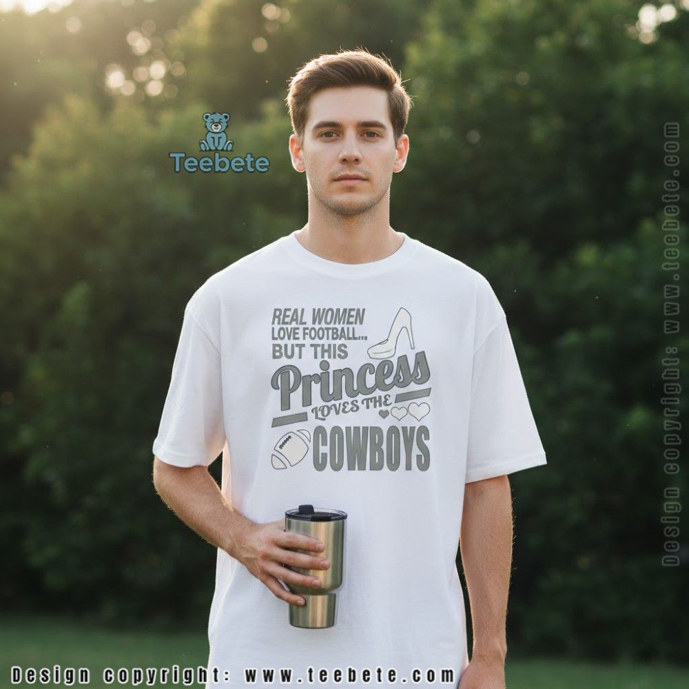 Real Women Love Football Princess Loves Cowboys Shirt
