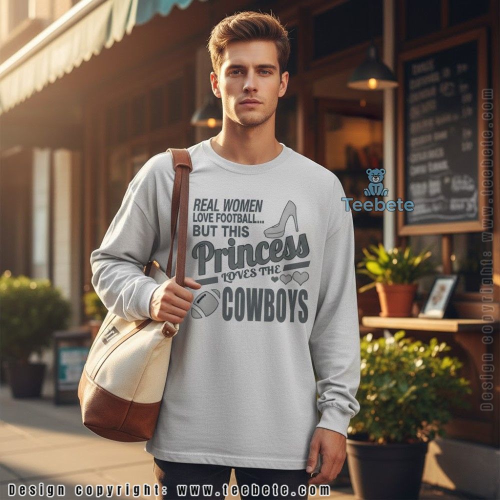 Real Women Love Football Princess Loves Cowboys Long Sleeve Real Women Love Football Princess Loves Cowboys Long Sleeve