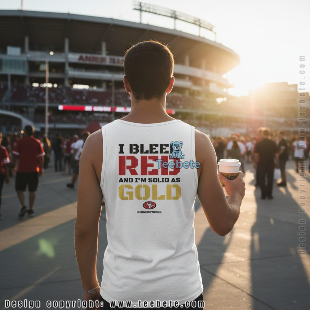 San Francisco 49Ers I Bleed Red Solid As Gold Tanktop Niner Strong San Francisco 49Ers I Bleed Red Solid As Gold Tanktop Niner Strong
