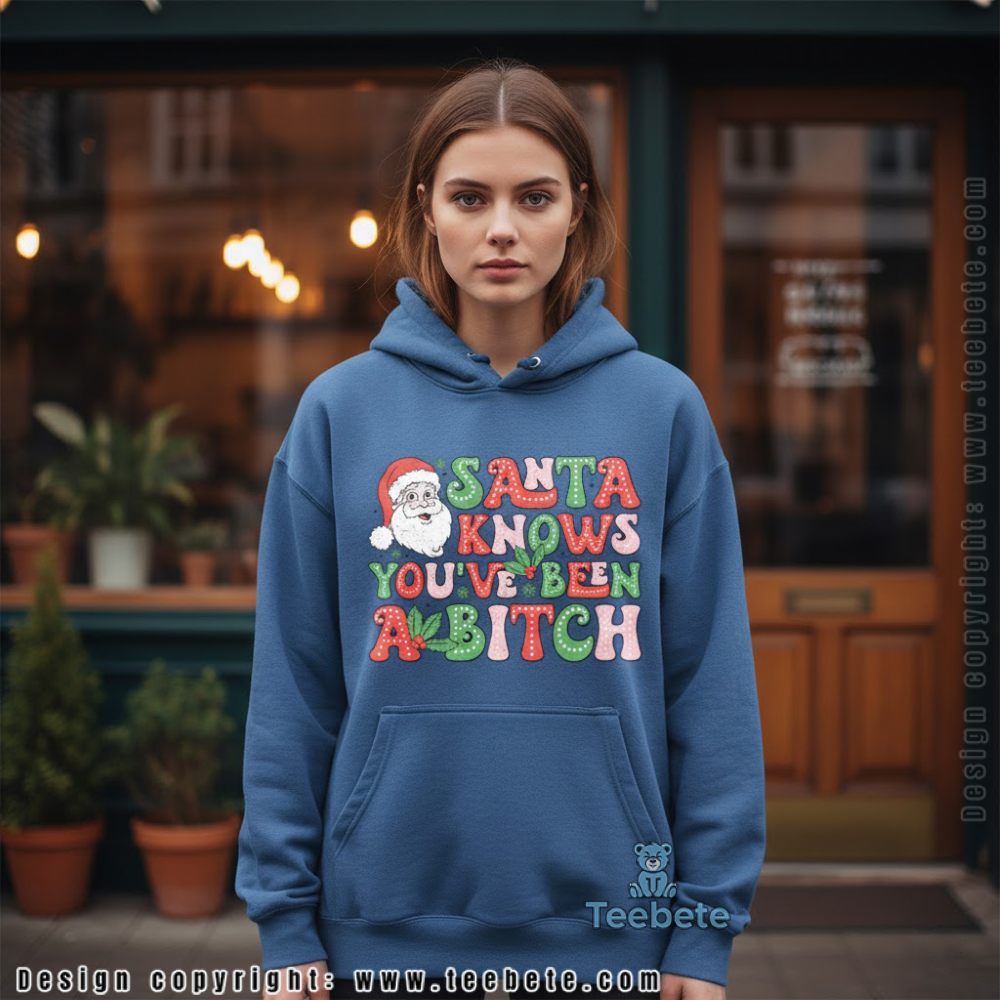 Santa Knows Youve Been A Bitch Funny Christmas Hoodie Santa Knows Youve Been A Bitch Funny Christmas Hoodie