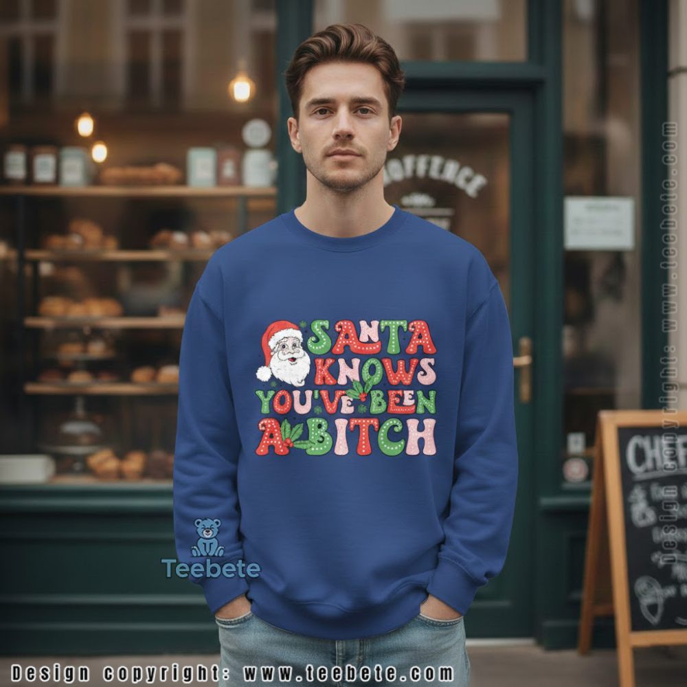 Santa Knows Youve Been A Bitch Funny Christmas Long Sleeve Santa Knows Youve Been A Bitch Funny Christmas Long Sleeve