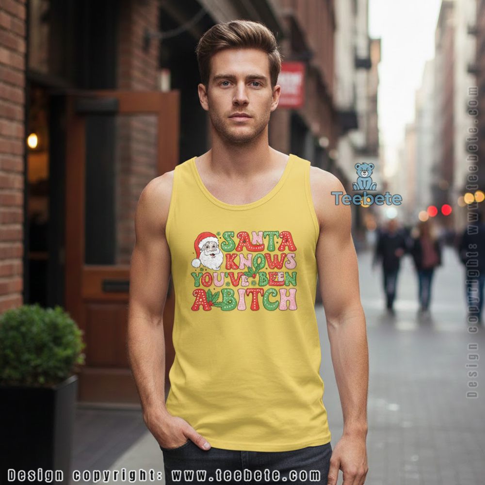 Santa Knows Youve Been A Bitch Funny Christmas Tanktop Santa Knows Youve Been A Bitch Funny Christmas Tanktop