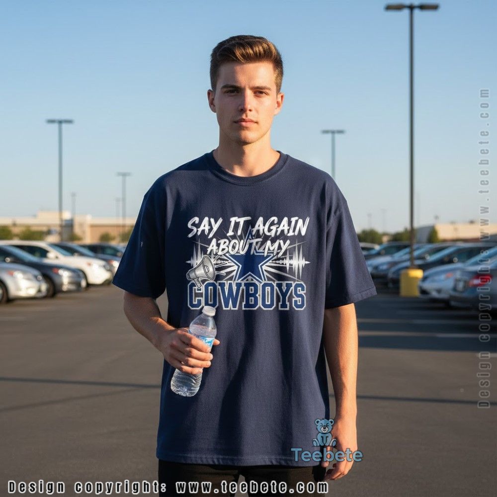 Say It Again About My Cowboys Megaphone Shirt