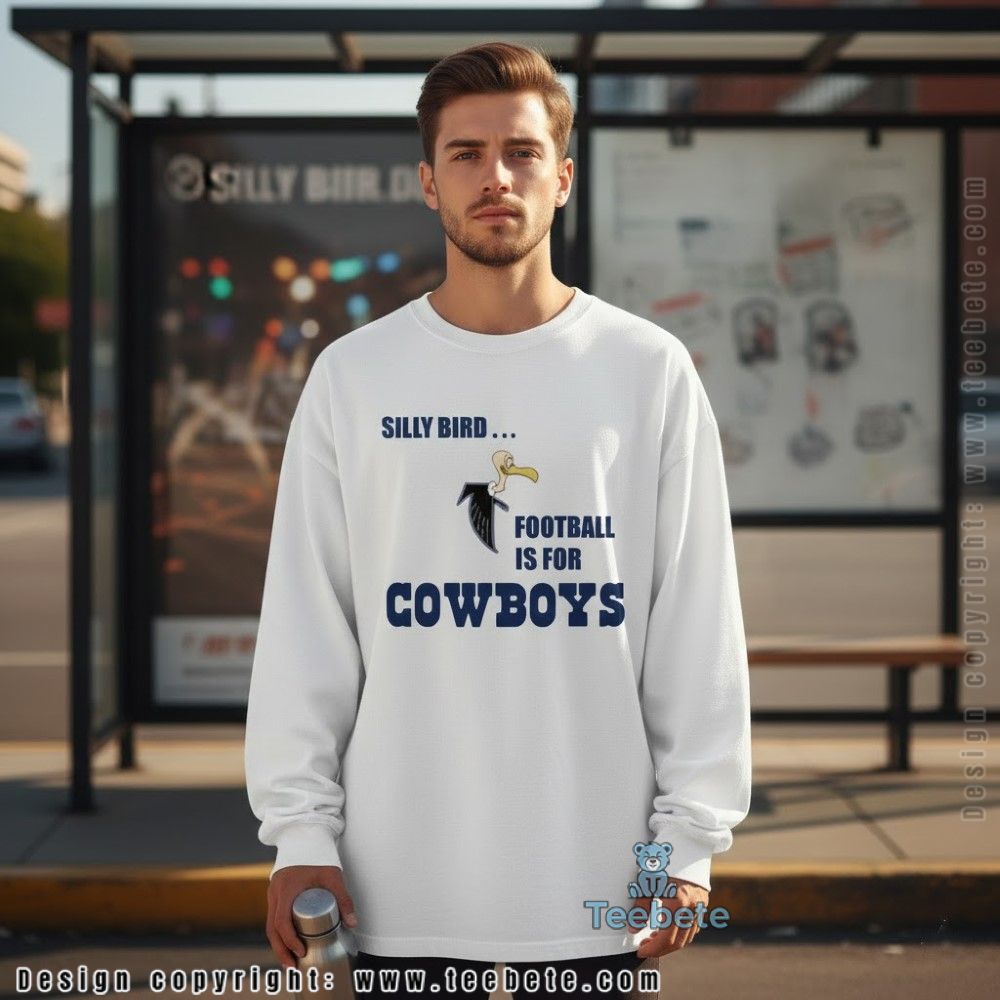 Silly Bird Football Is For Cowboys Meme Long Sleeve Silly Bird Football Is For Cowboys Meme Long Sleeve