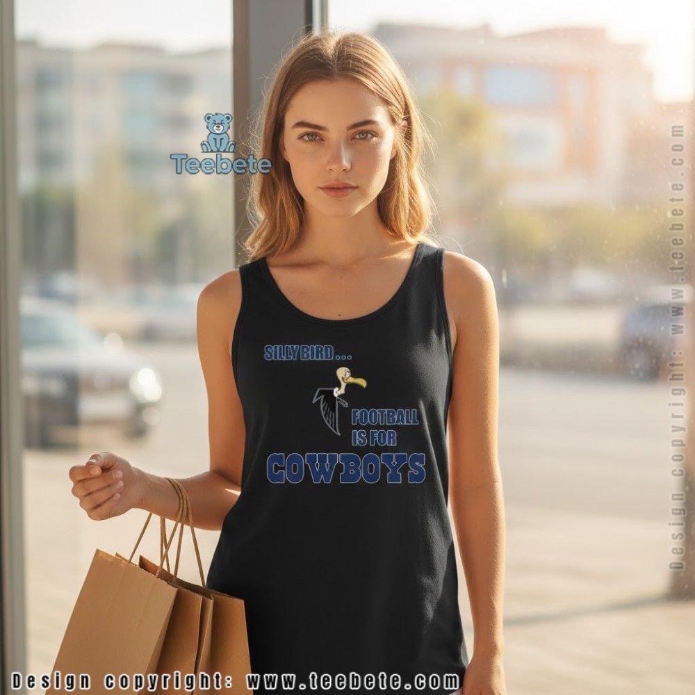 Silly Bird Football Is For Cowboys Meme Tanktop Silly Bird Football Is For Cowboys Meme Tanktop