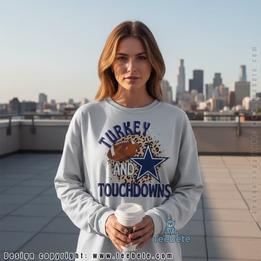 Turkey And Touchdowns Cowboys Thanksgiving Long Sleeve Turkey And Touchdowns Cowboys Thanksgiving Long Sleeve