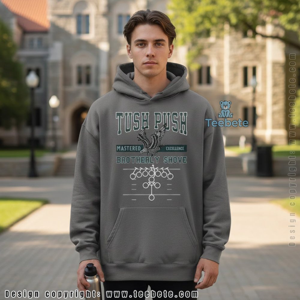 Tush Push Eagles Hoodie Brotherly Shove Mastered Excellence Tush Push Eagles Hoodie Brotherly Shove Mastered Excellence