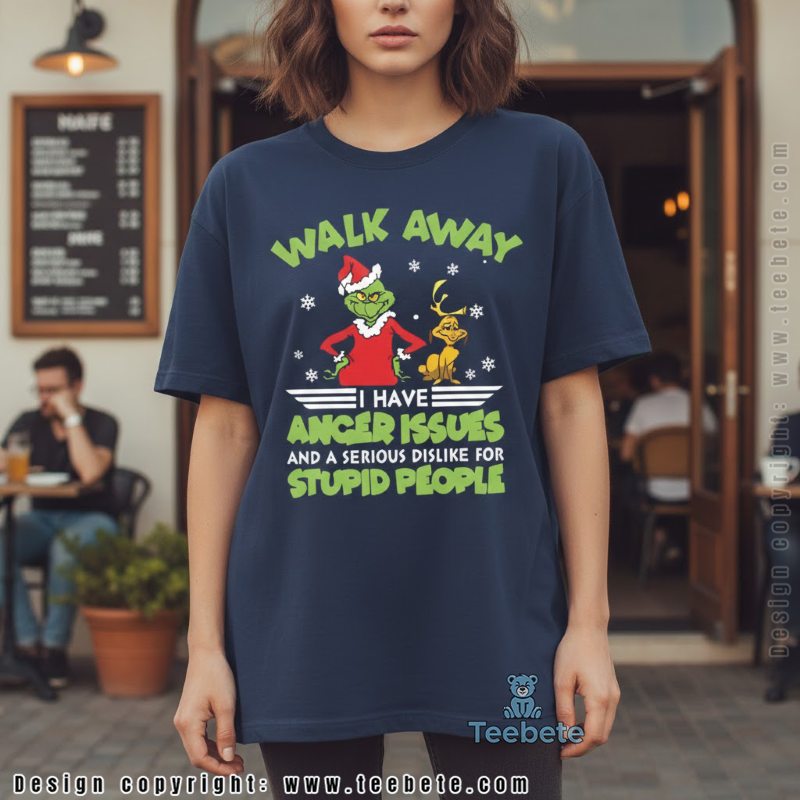 Walk Away I Have Anger Issues Grinch And Max Shirt