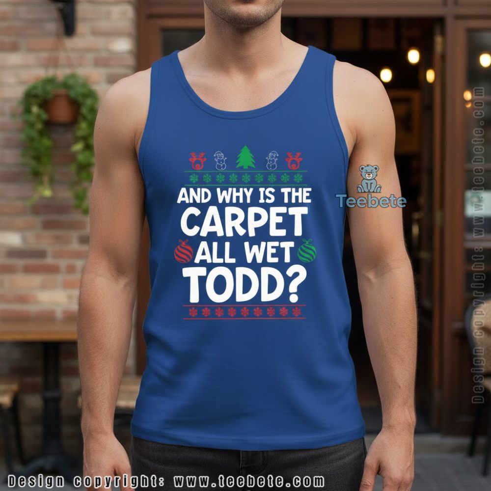 Why Is The Carpet All Wet Todd Christmas Vacation Tanktop Why Is The Carpet All Wet Todd Christmas Vacation Tanktop