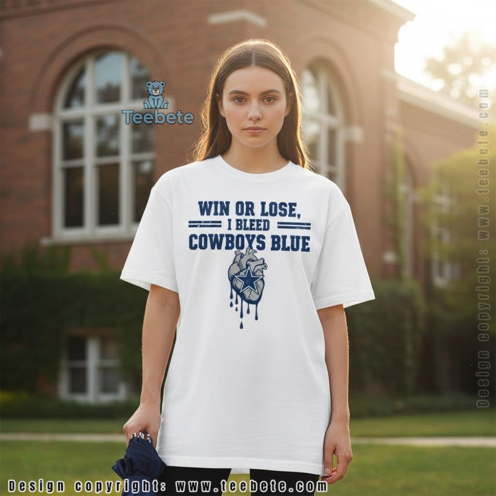 Win Or Lose I Bleed Cowboys Blue Shirt For Fan