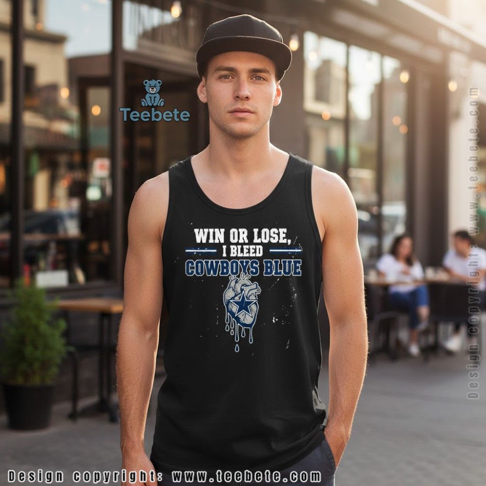 Win Or Lose I Bleed Cowboys Blue Tanktop For Fan Win Or Lose I Bleed Cowboys Blue Tanktop For Fan