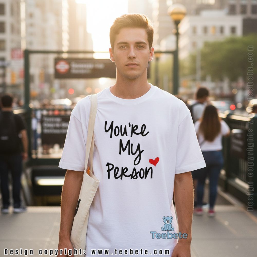 You Are My Person Best Friend Valentine Shirt