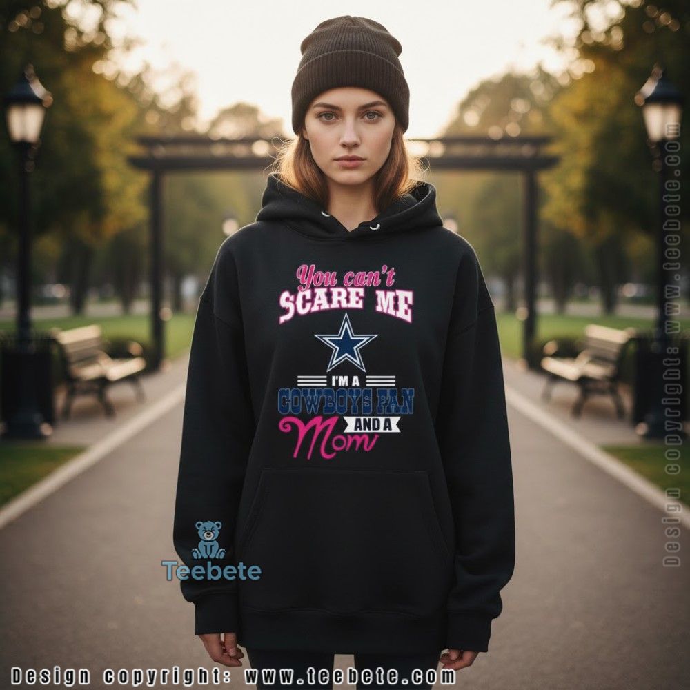 You Cant Scare Me Im A Cowboys Fan And A Mom Hoodie You Cant Scare Me Im A Cowboys Fan And A Mom Hoodie