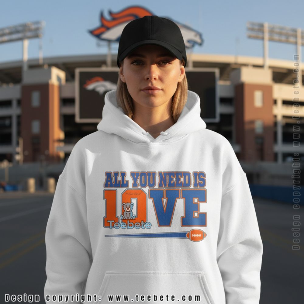 All You Need Is Bo Nix Love Denver Broncos Number 10 Hoodie All You Need Is Bo Nix Love Denver Broncos Number 10 Hoodie