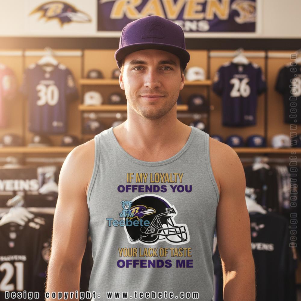Baltimore Ravens Loyalty Offends Your Lack Of Taste Tanktop Baltimore Ravens Loyalty Offends Your Lack Of Taste Tanktop