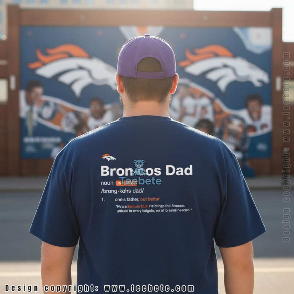 Broncos Dad Definition One Father But Better Funny Shirt