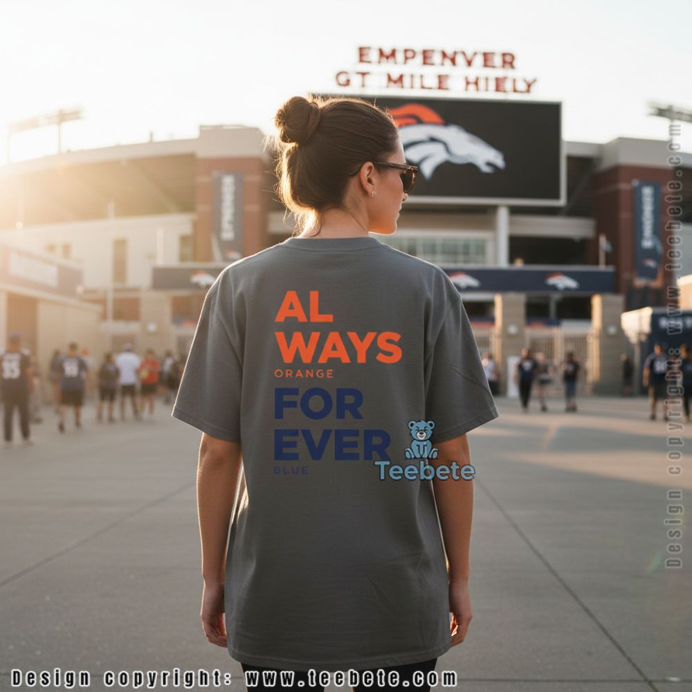 Denver Broncos Always Orange Forever Blue Shirt