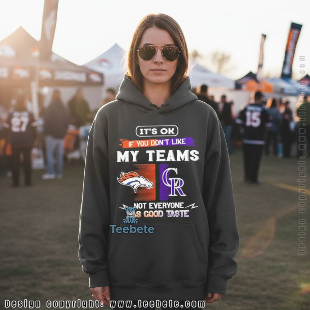 Denver Broncos And Colorado Rockies Not Everyone Has Good Taste Hoodie Denver Broncos And Colorado Rockies Not Everyone Has Good Taste Hoodie